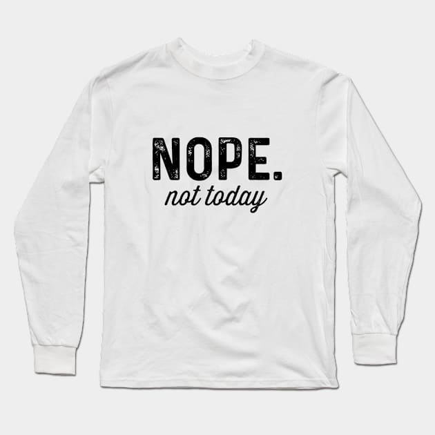 Nope. not today Long Sleeve T-Shirt by Andreeastore  